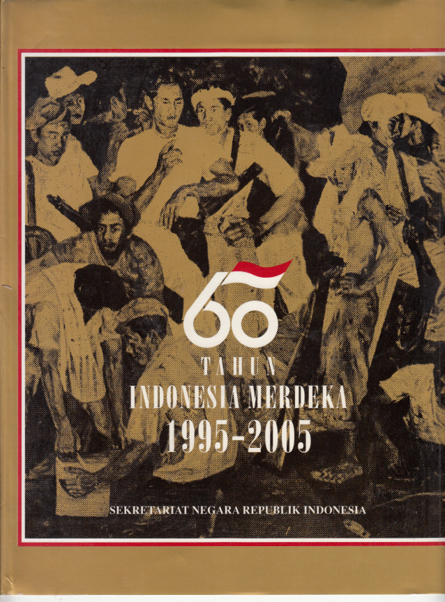 60 TAHUN INDONESIA MERDEKA, 1995-2005 = ENAM PULUH TAHUN INDONESIA MERDEKA (BAPAK YUSRIL IHZA MAHENDRA SEBAGAI PENANGGUNG JAWAB, SELAKU MENSEKNEG)