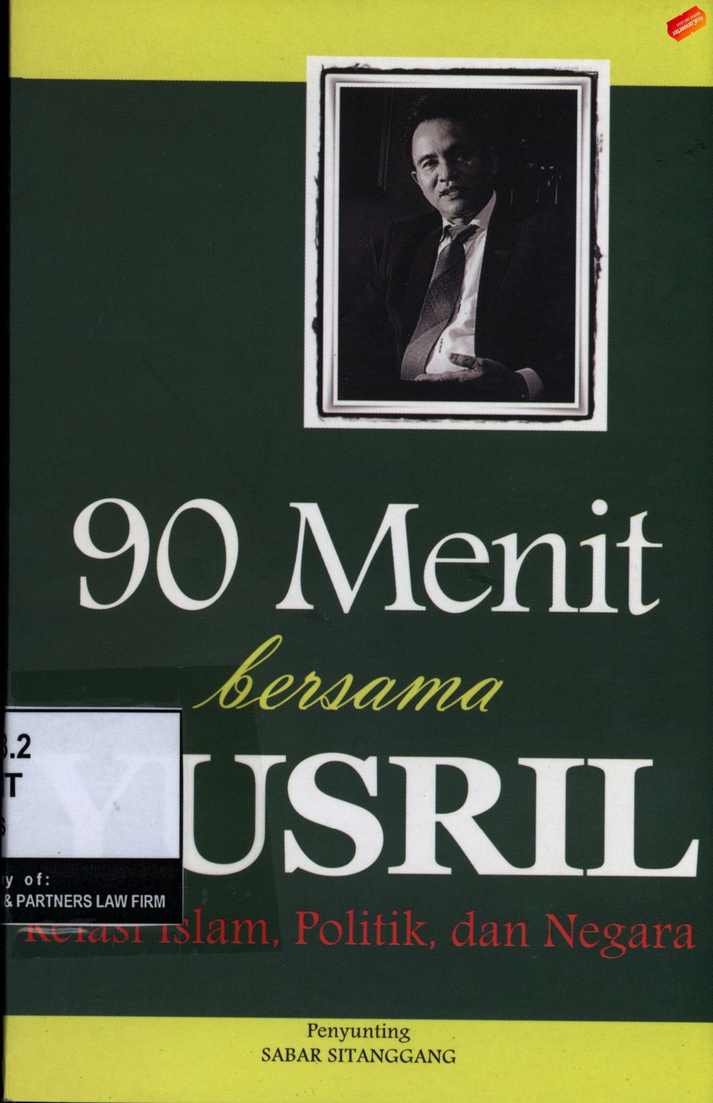90 MENIT BERSAMA YUSRIL : RELASI ISLAM, POLITIK, DAN NEGARA = SEMBILAN PULUH MENIT BERSAMA YUSRIL