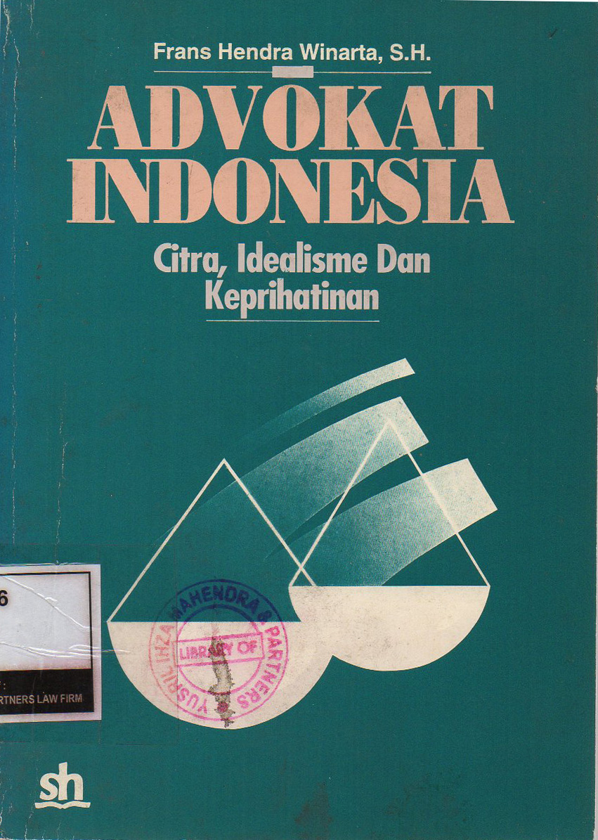 ADVOKAT INDONESIA : CITRA, IDEALISME DAN KEPRIHATINAN