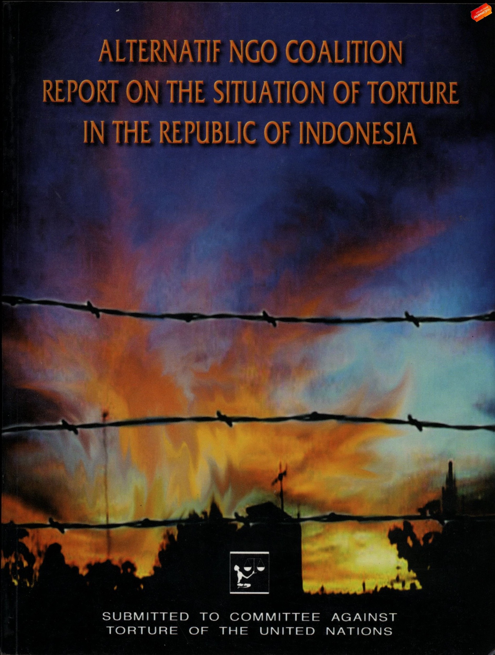 ALTERNATIVE NGO COALITION REPORT ONT [sic] THE SITUATION  OF TORTUNE IN THE REPUBLIC OF INDONESIA = Alternative NGO coalition report on the situation of torture in the Republic of Indonesia = LAPORAN ALTERNATIF KOALISI LSM MENGENAI SITUASI PENYIKSAAN DI REPUBLIK INDONESIA,