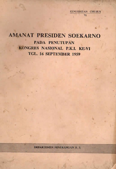 Amanat Presiden Soekarno pada Penutupan Kongres Nasional PKI Ke.VI tanggal 16 Sept 1959