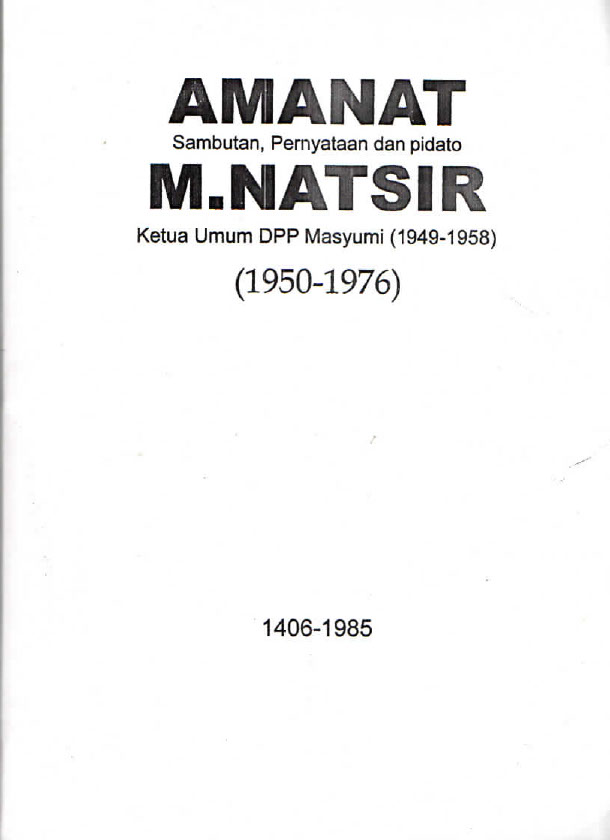 Amanat Sambutan Pernyataan dan Pidato M. Natsir Ketua Umum DPP Masyumi (1949-1958) (1950-1976)