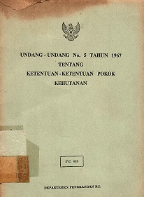 UNDANG-UNDANG NO. 5 TAHUN 1967 TENTANG KETENTUAN-KETENTUAN POKOK KEHUTANAN.