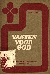 VASTEN VOOR GOD : EEN GEESTELIJKE EN PRAKTISCHE  HANDLEIDING.