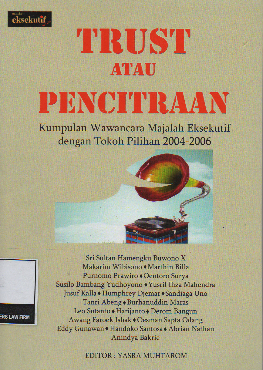 TRUST ATAU PENCITRAAN : KUMPULAN WAWANCARA MAJALAH "EKSEKUTIF" DENGAN TOKOH POLIHAN 2004-2006 (WAWANCARA, YUSRIL IHZA MAHENDRA)