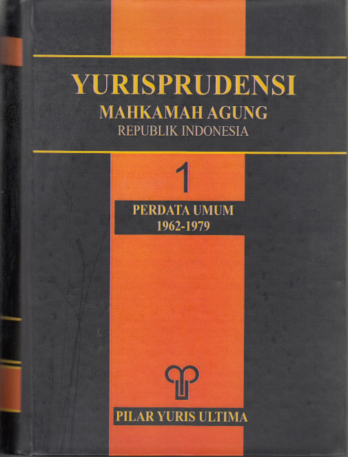 YURISPRUDENSI MAHKAMAH AGUNG, REPUBLIK INDONESIA BUKU 1 (SATU) PERDATA UMUM 1962-1979 TAHUN 2009.