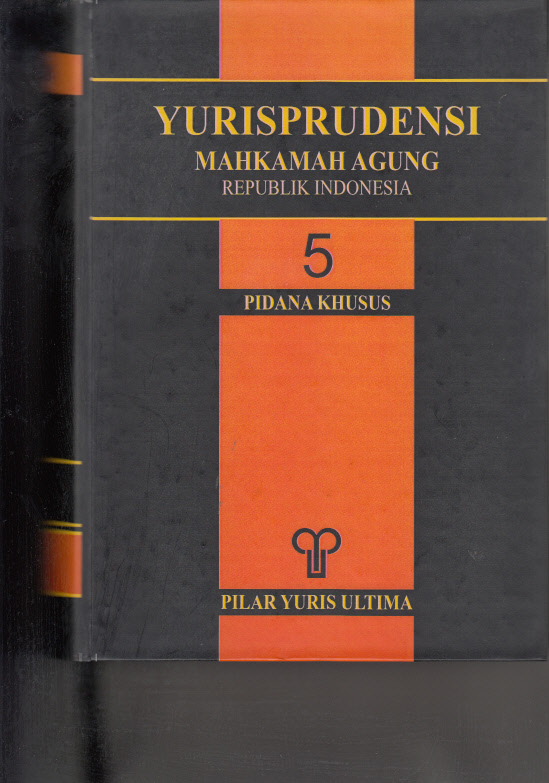 YURISPRUDENSI MAHKAMAH AGUNG, REPUBLIK INDONESIA BUKU 5 (LIMA) PIDANA KHUSUS TAHUN 2009