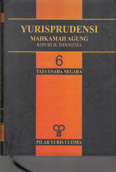 YURISPRUDENSI MAHKAMAH AGUNG, REPUBLIK INDONESIA BUKU 6 (ENAM) TATA USAHA NEGARA TAHUN 2009.