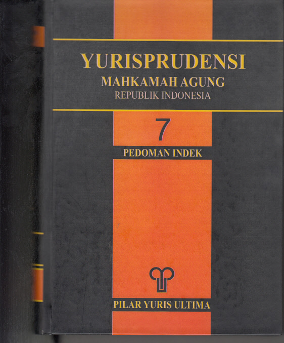 YURISPRUDENSI MAHKAMAH AGUNG, REPUBLIK INDONESIA BUKU 7 (TUJUH) PEDOMAN INDEK TAHUN 2009.