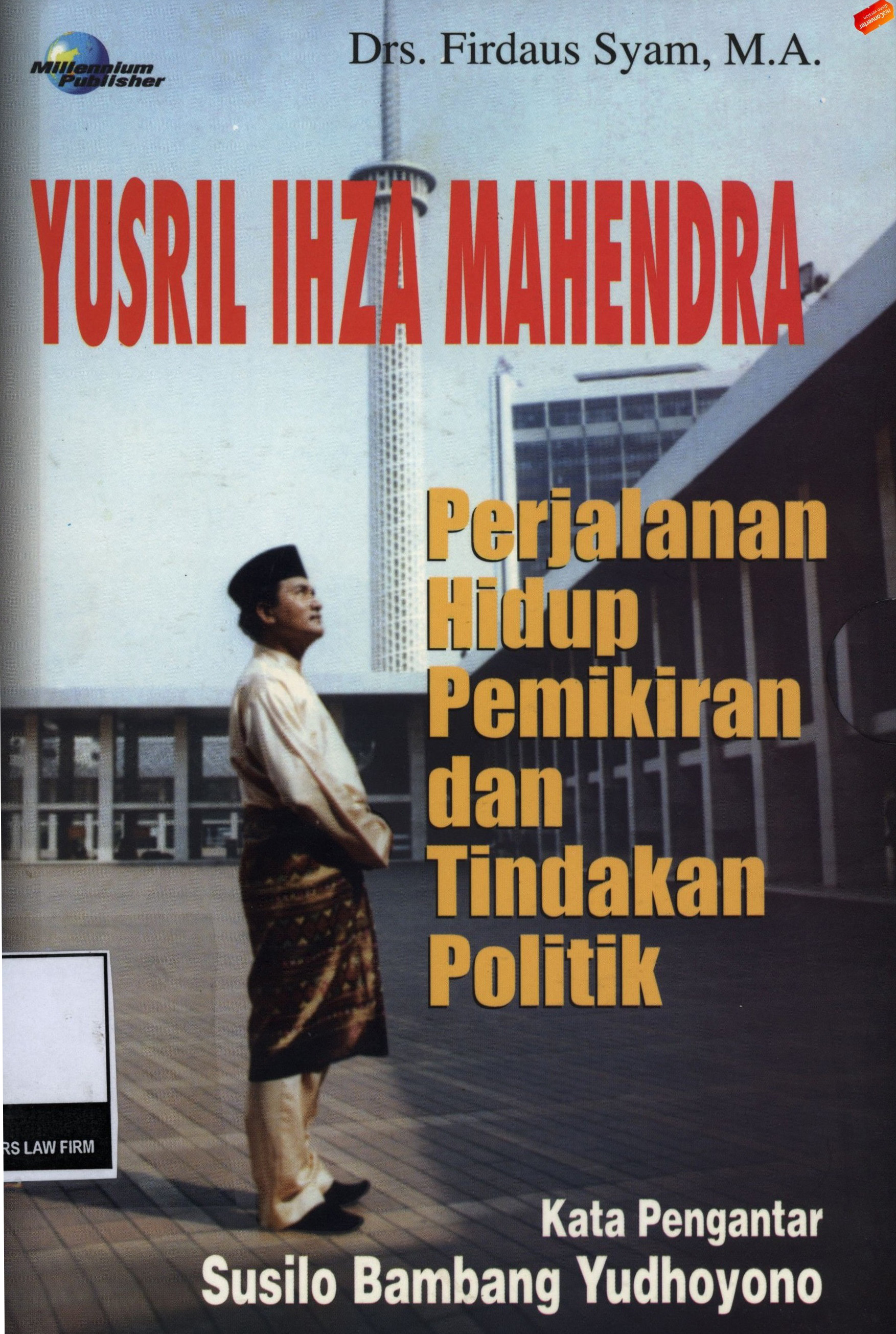 YUSRIL IHZA MAHENDRA : PERJALANAN HIDUP, PEMIKIRAN, DAN TINDAKAN POLITIK